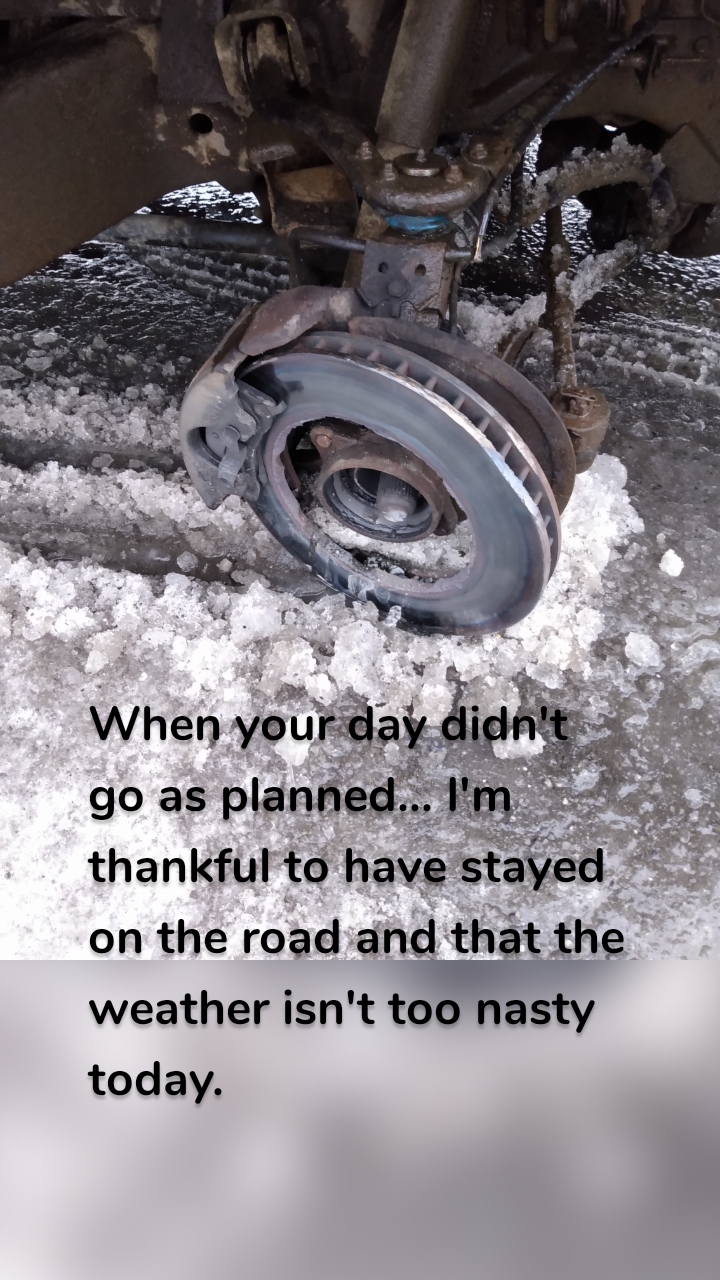 



When your day didn't go as planned... I'm thankful to have stayed on the road and that the weather isn't too nasty today.