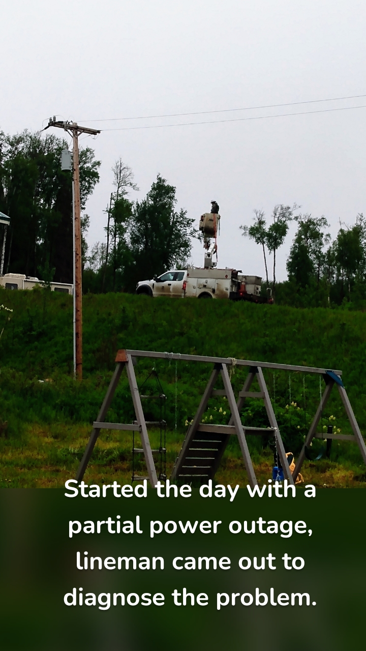 Started the day with a partial power outage, lineman came out to diagnose the problem.