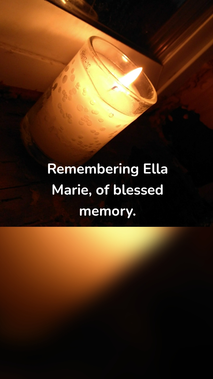 Remembering Ella Marie, of blessed memory.