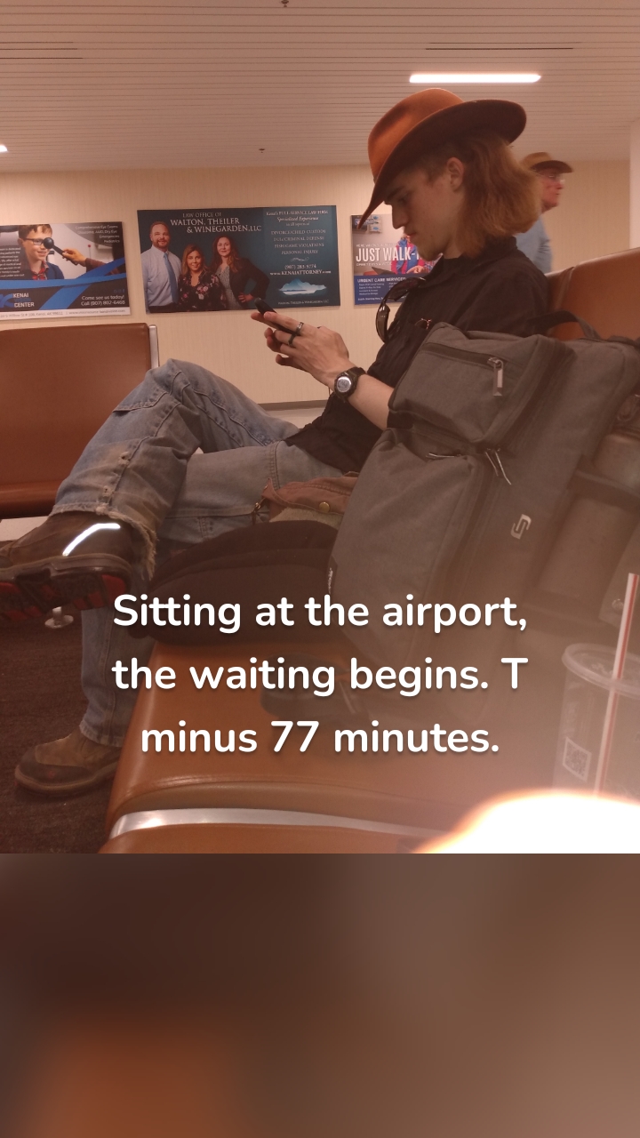 Sitting at the airport, the waiting begins. T minus 77 minutes.