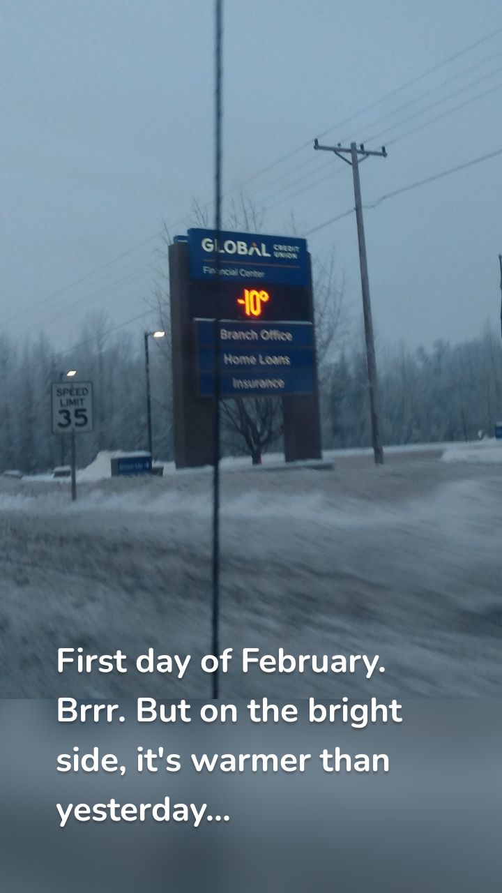 First day of February. Brrr. But on the bright side, it's warmer than yesterday...